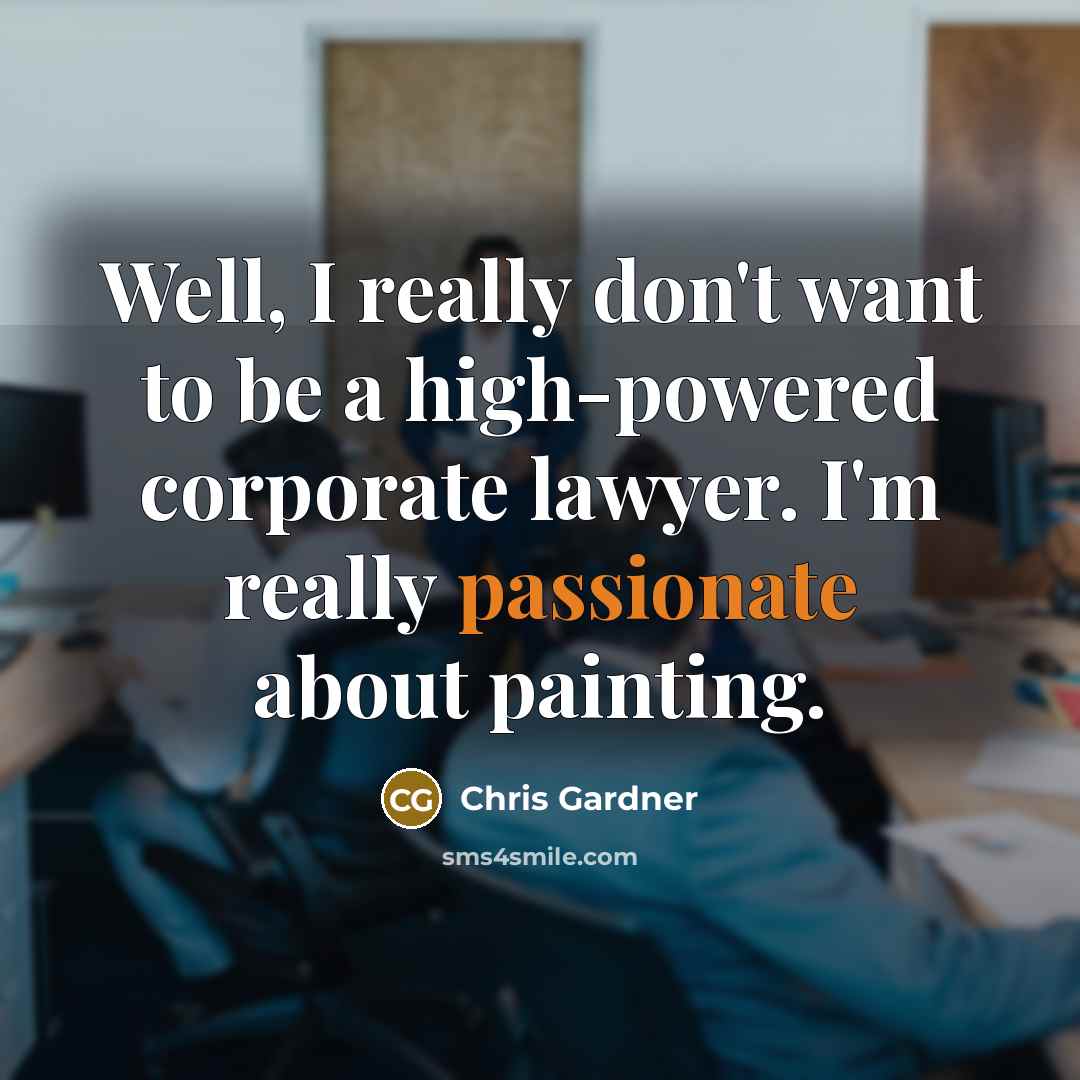 “Well, I really don't want to be a high-powered corporate…” quote by Chris Gardner