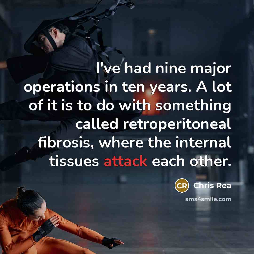 “I've had nine major operations in ten years. A lot…” quote by Chris Rea
