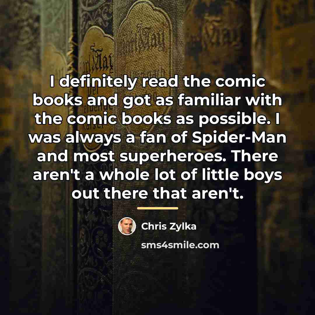 “I definitely read the comic books and got as familiar…” quote by Chris Zylka
