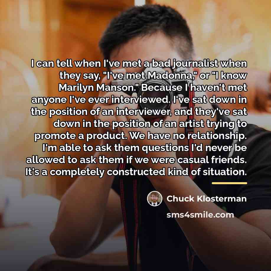“I can tell when I've met a bad journalist when…” quote by Chuck Klosterman