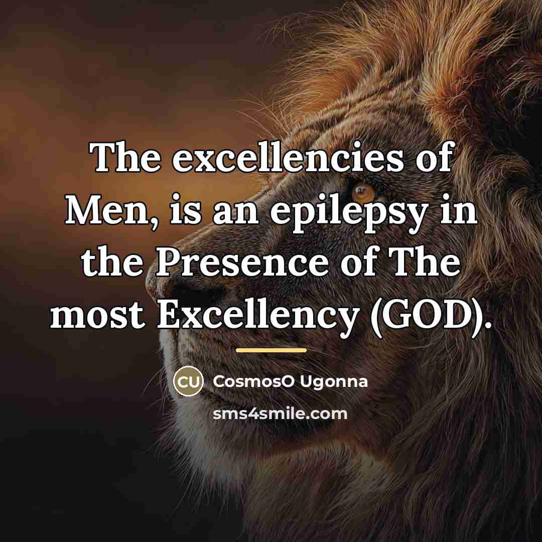 “The excellencies of Men, is an epilepsy in the Presence…” quote by CosmosO Ugonna