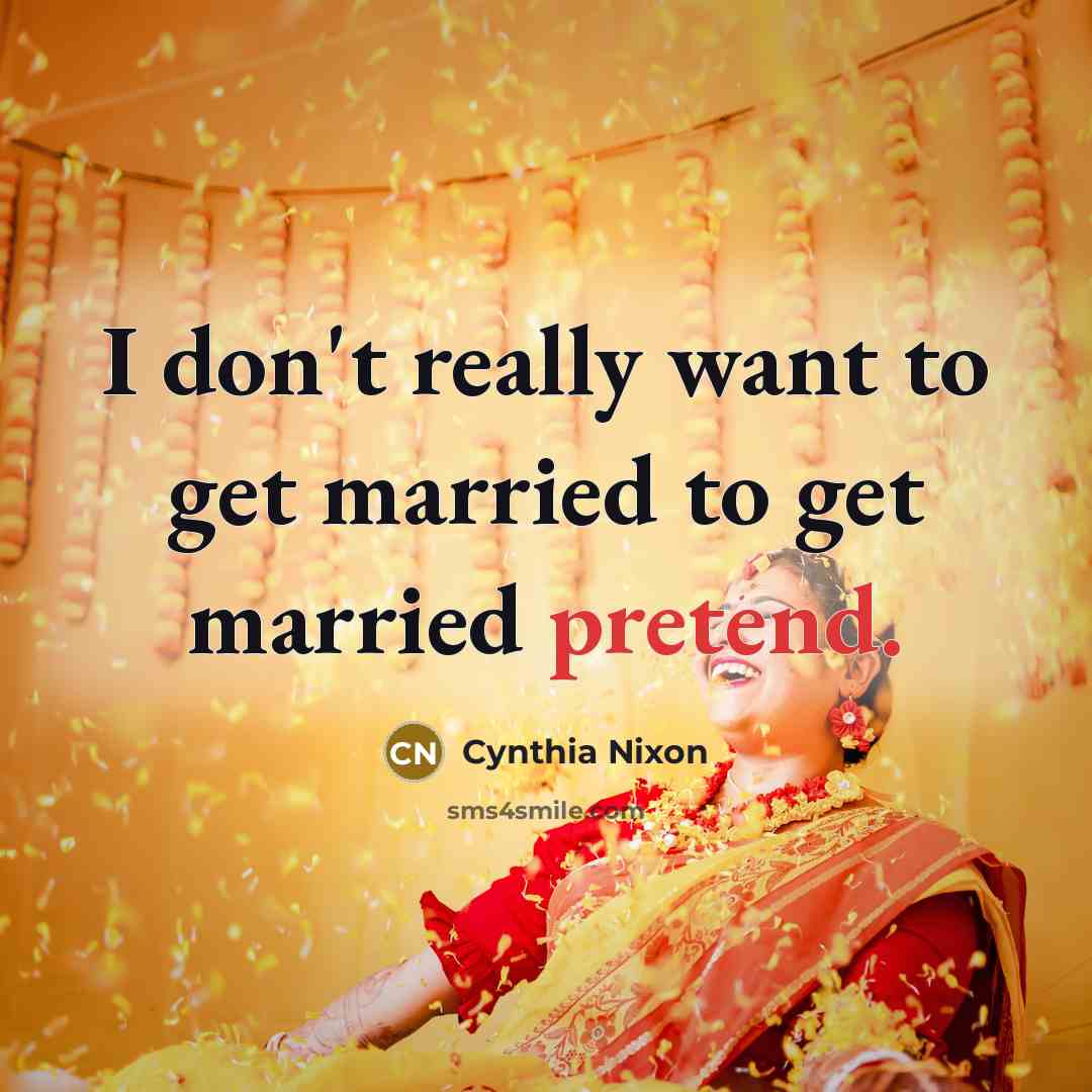 “I don't really want to get married to get married…” quote by Cynthia Nixon