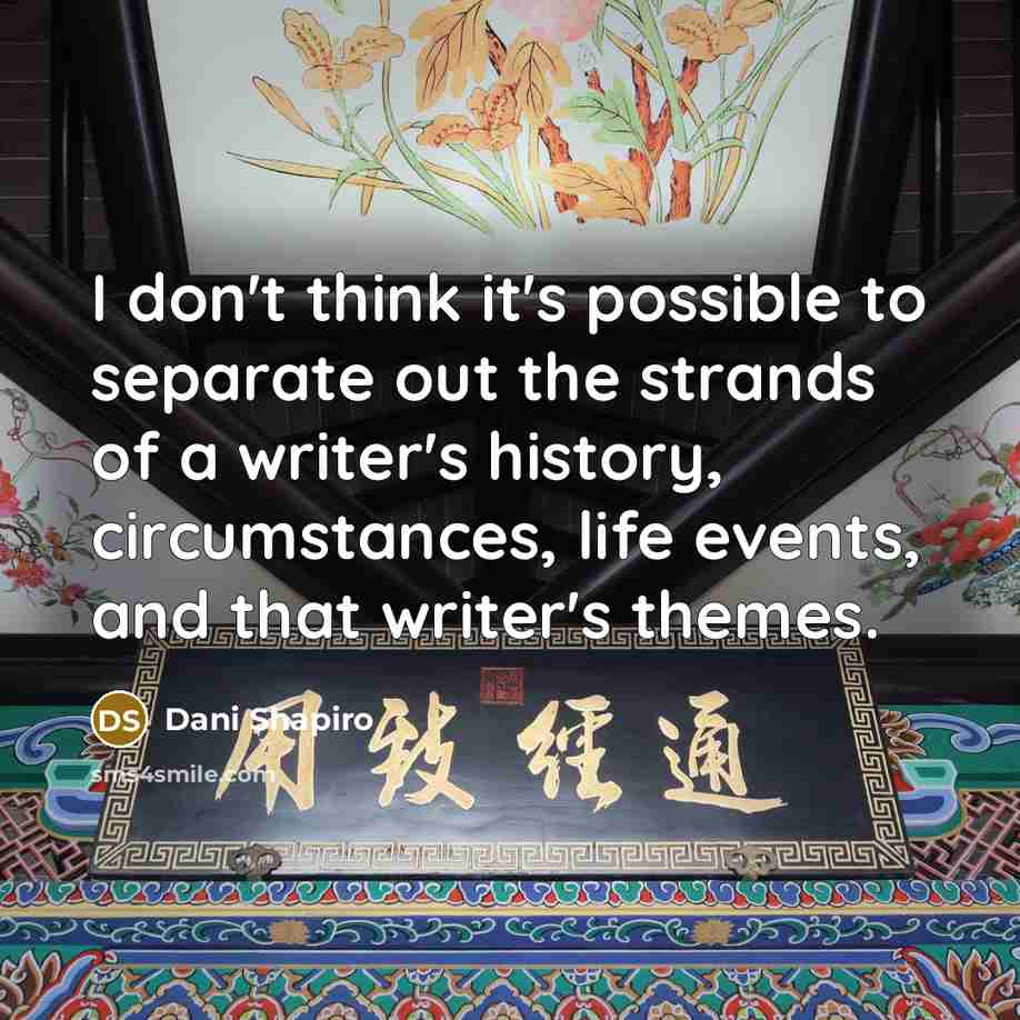 “I don't think it's possible to separate out the strands…” quote by Dani Shapiro