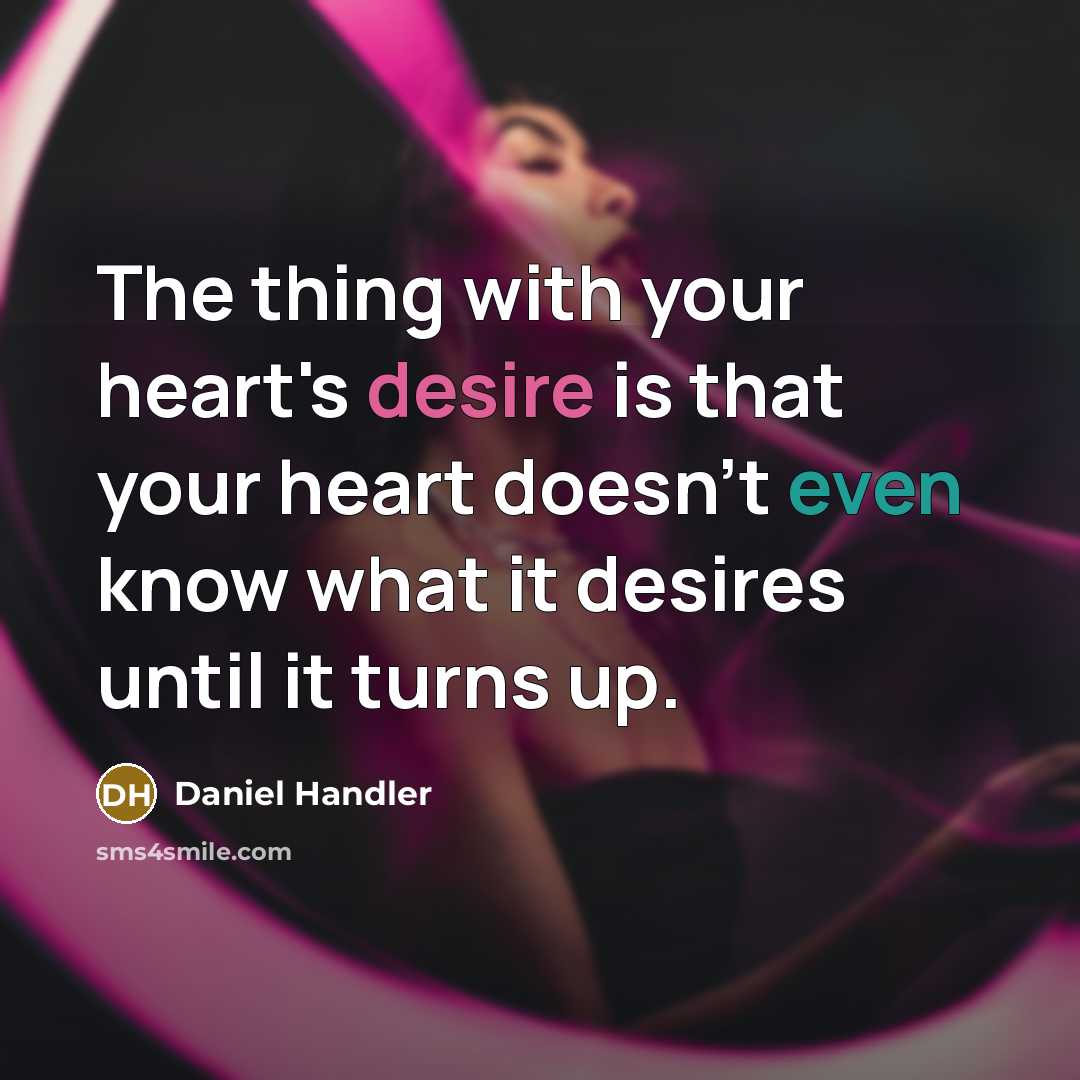 “The thing with your heart's desire is that your heart…” quote by Daniel Handler
