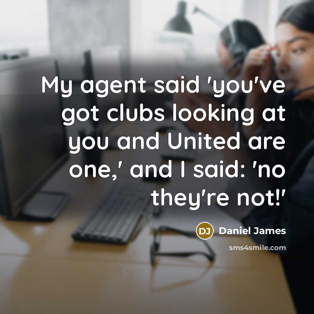 “My agent said 'you've got clubs looking at you and…” quote by Daniel James