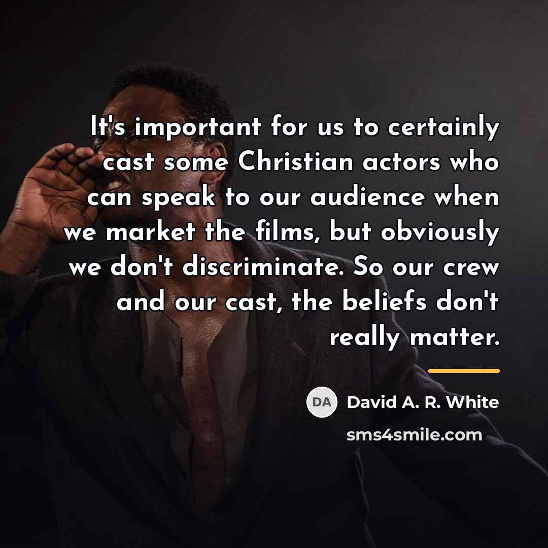 “It's important for us to certainly cast some Christian actors…” quote by David A. R. White
