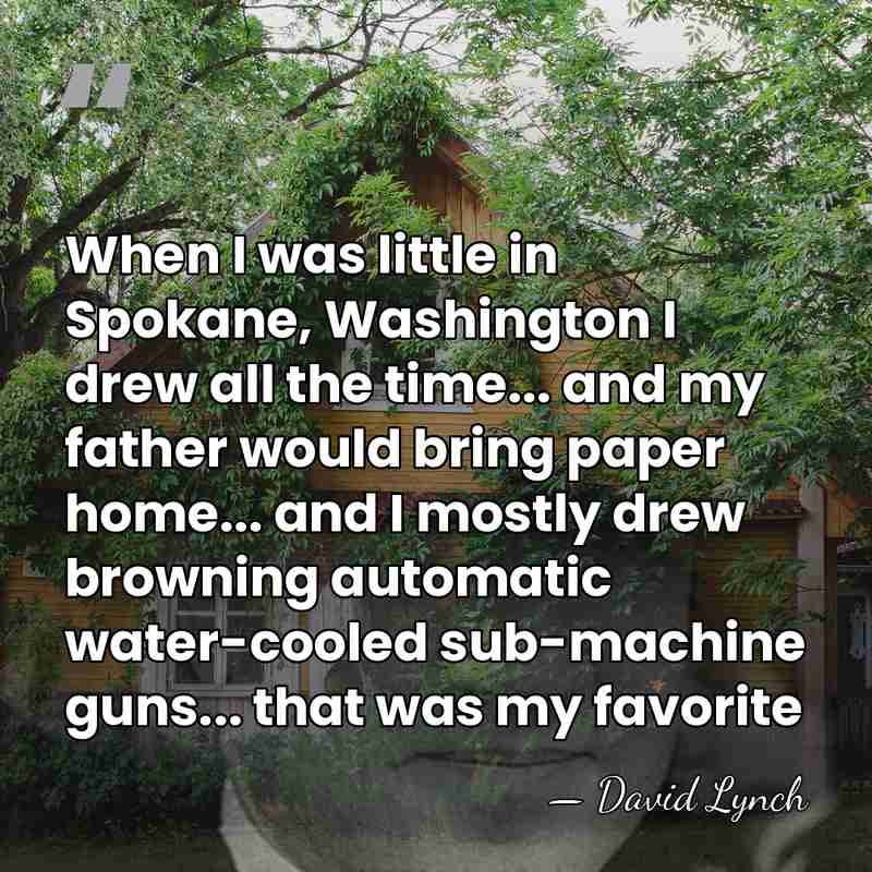 When I was little in Spokane, Washington I drew all the time...&hellip; - David Lynch