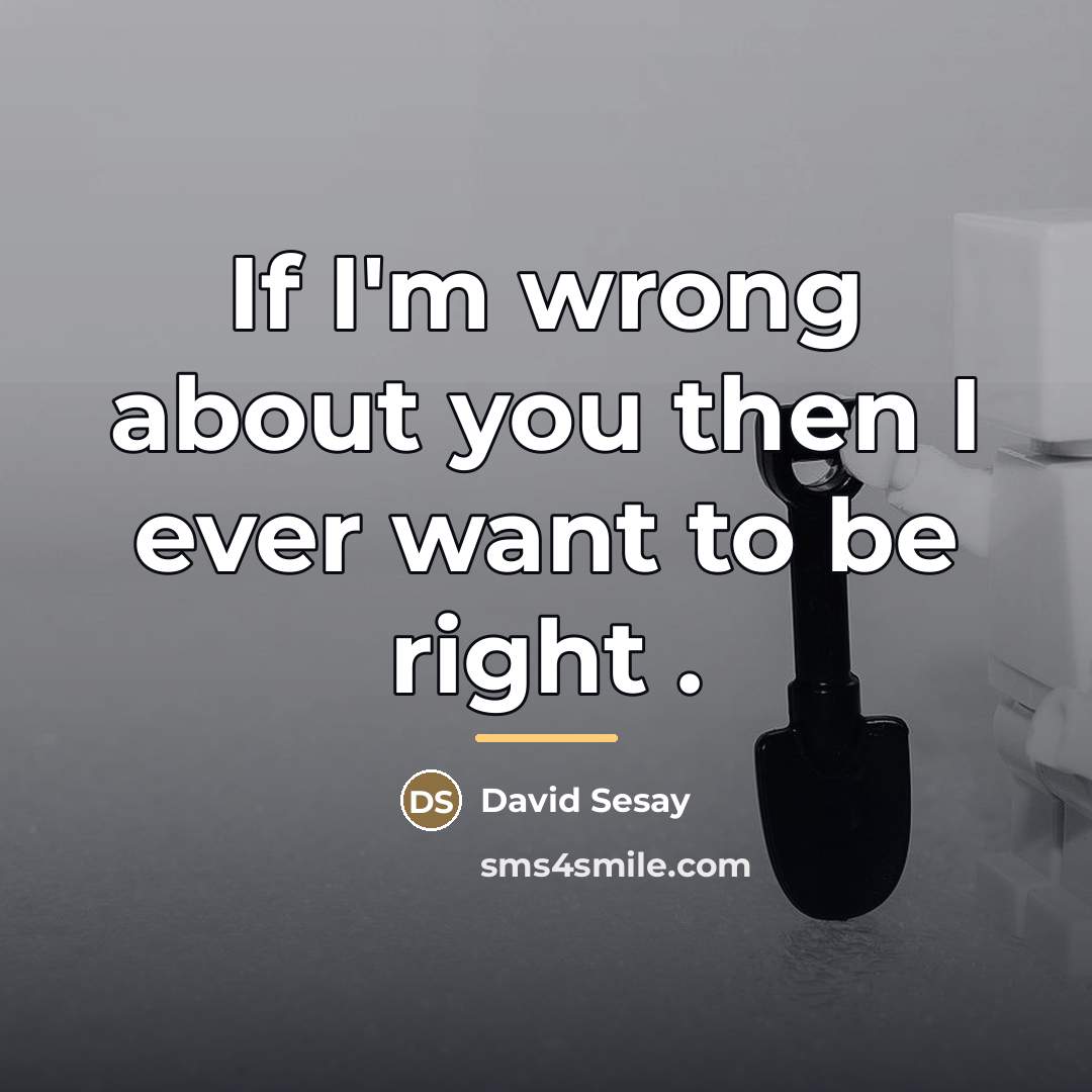 “If I'm wrong about you then I ever want to…” quote by David Sesay