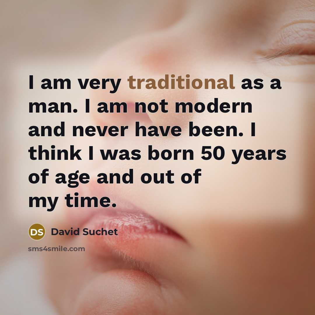 “I am very traditional as a man. I am not…” quote by David Suchet