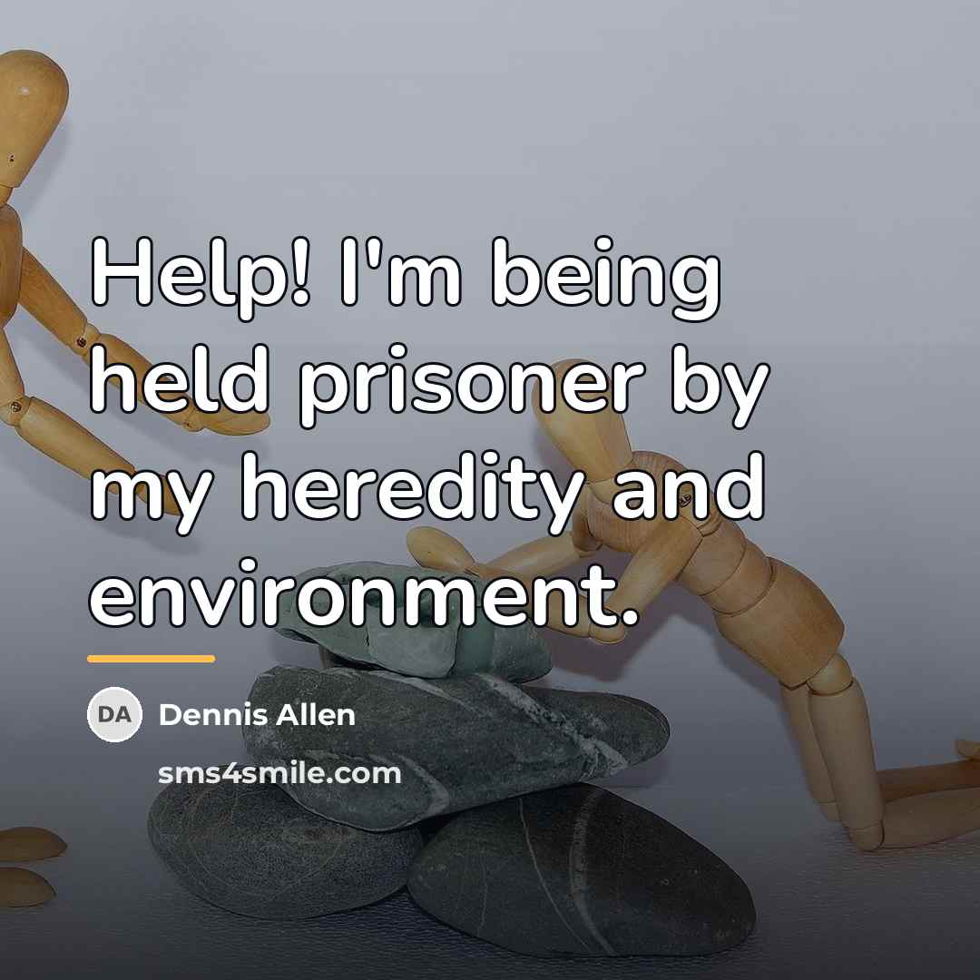 “Help! I'm being held prisoner by my heredity and environment.…” quote by Dennis Allen