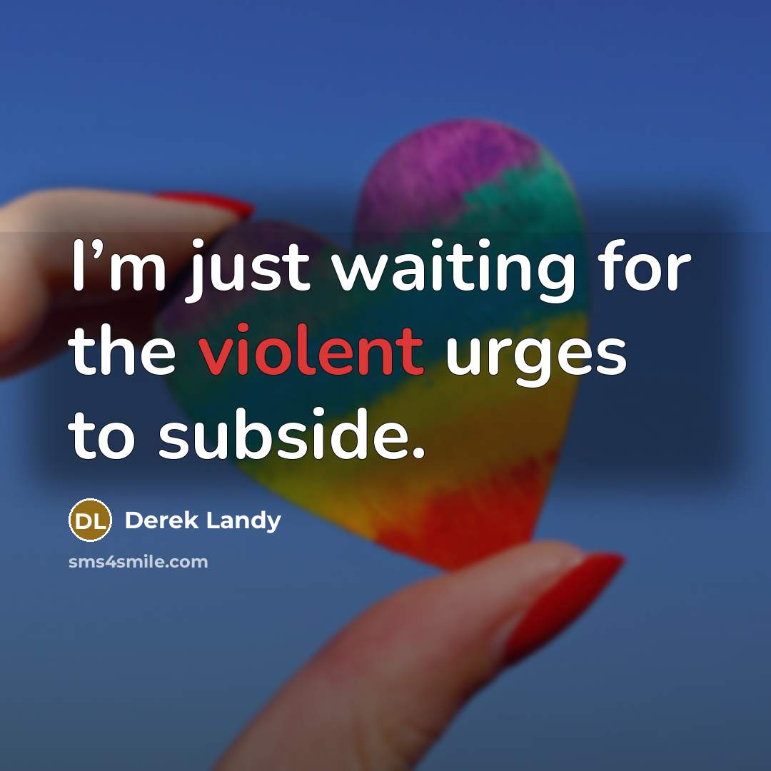 “I’m just waiting for the violent urges to subside.…” quote by Derek Landy