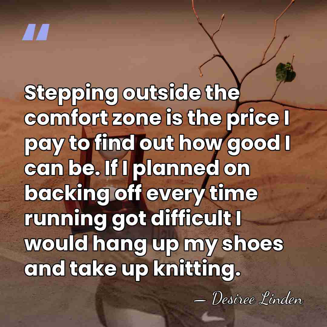 Stepping outside the comfort zone is the price I pay to find&hellip; - Desiree Linden