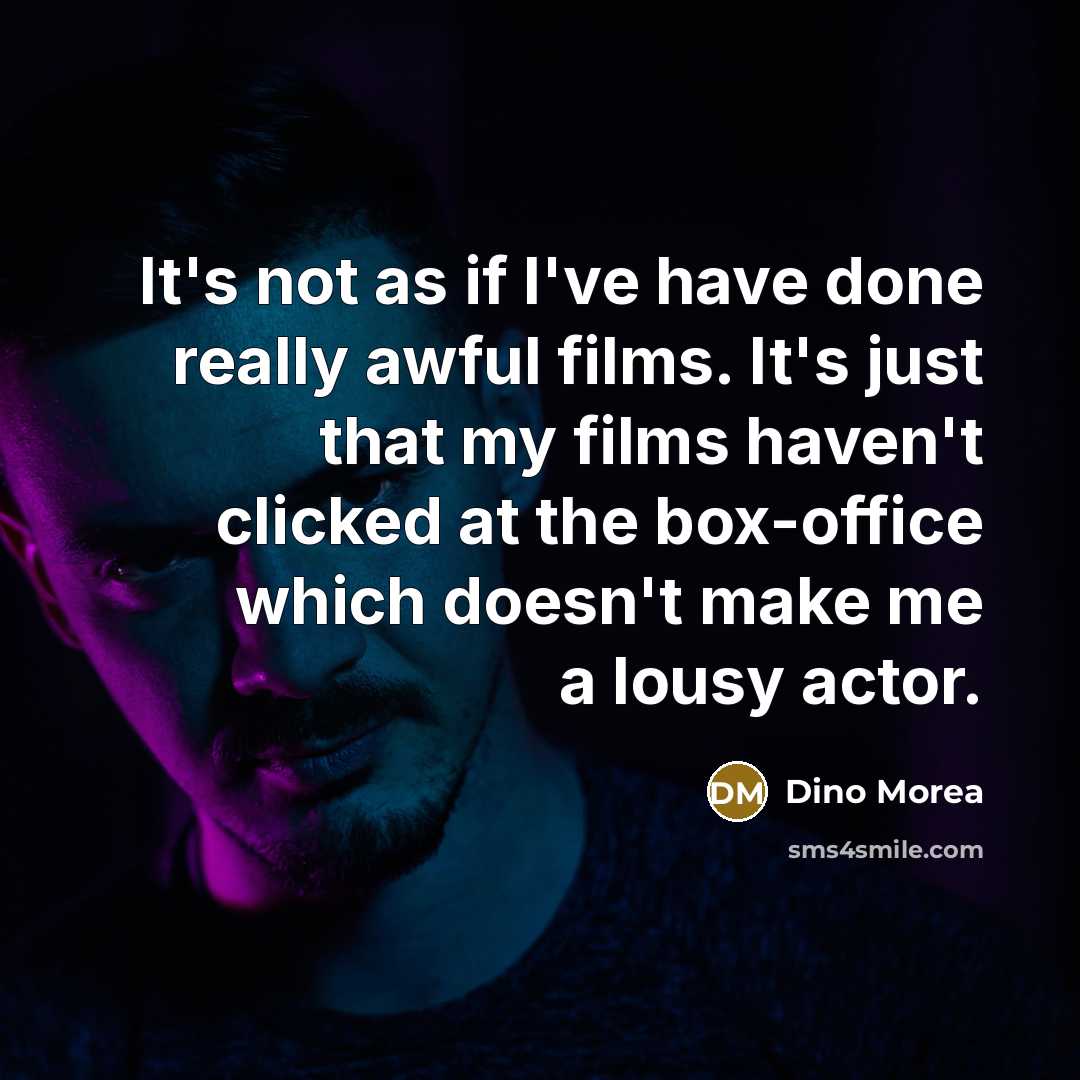“It's not as if I've have done really awful films.…” quote by Dino Morea