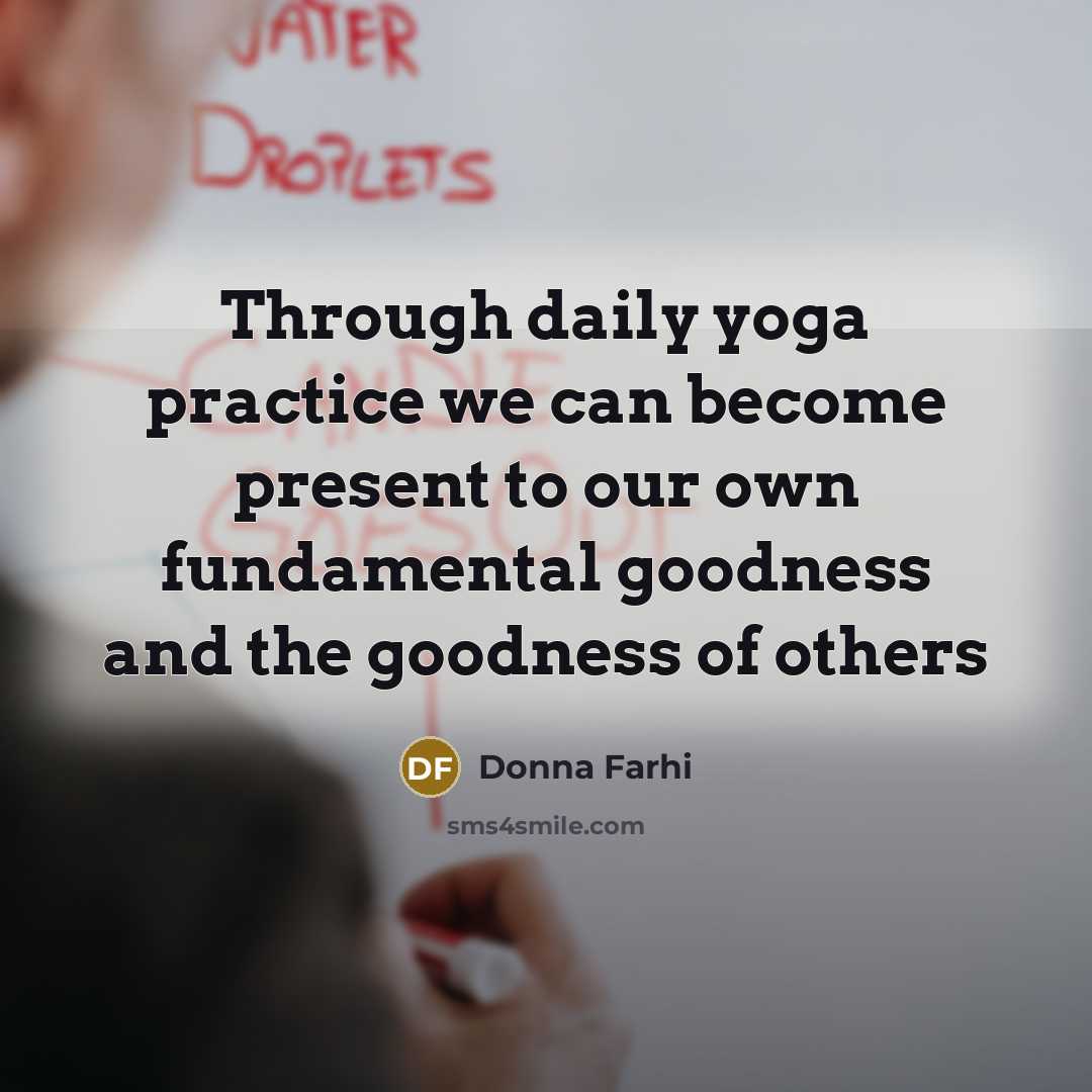 “Through daily yoga practice we can become present to our…” quote by Donna Farhi