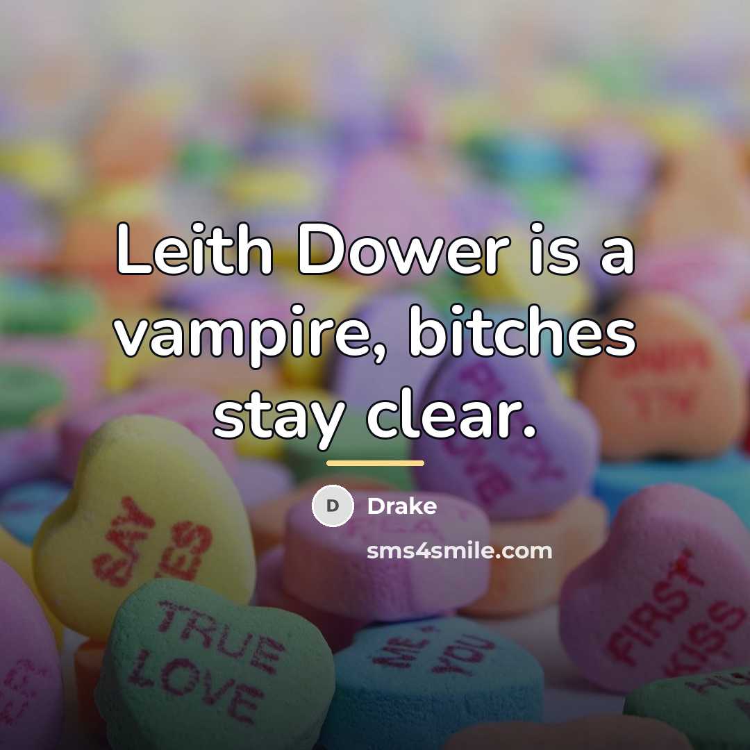 “Leith Dower is a vampire, bitches stay clear.…” quote by Drake