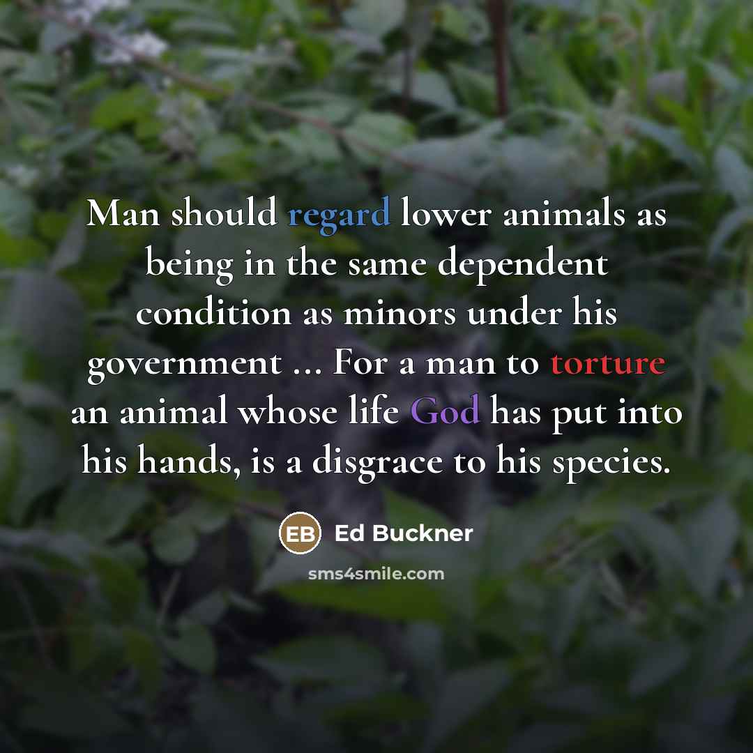 “Man should regard lower animals as being in the same…” quote by Ed Buckner