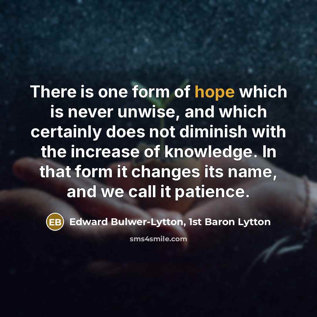 “There is one form of hope which is never unwise,…” quote by Edward Bulwer-Lytton, 1st Baron Lytton