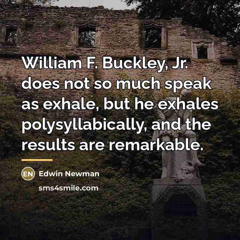 “William F. Buckley, Jr. does not so much speak as…” quote by Edwin Newman