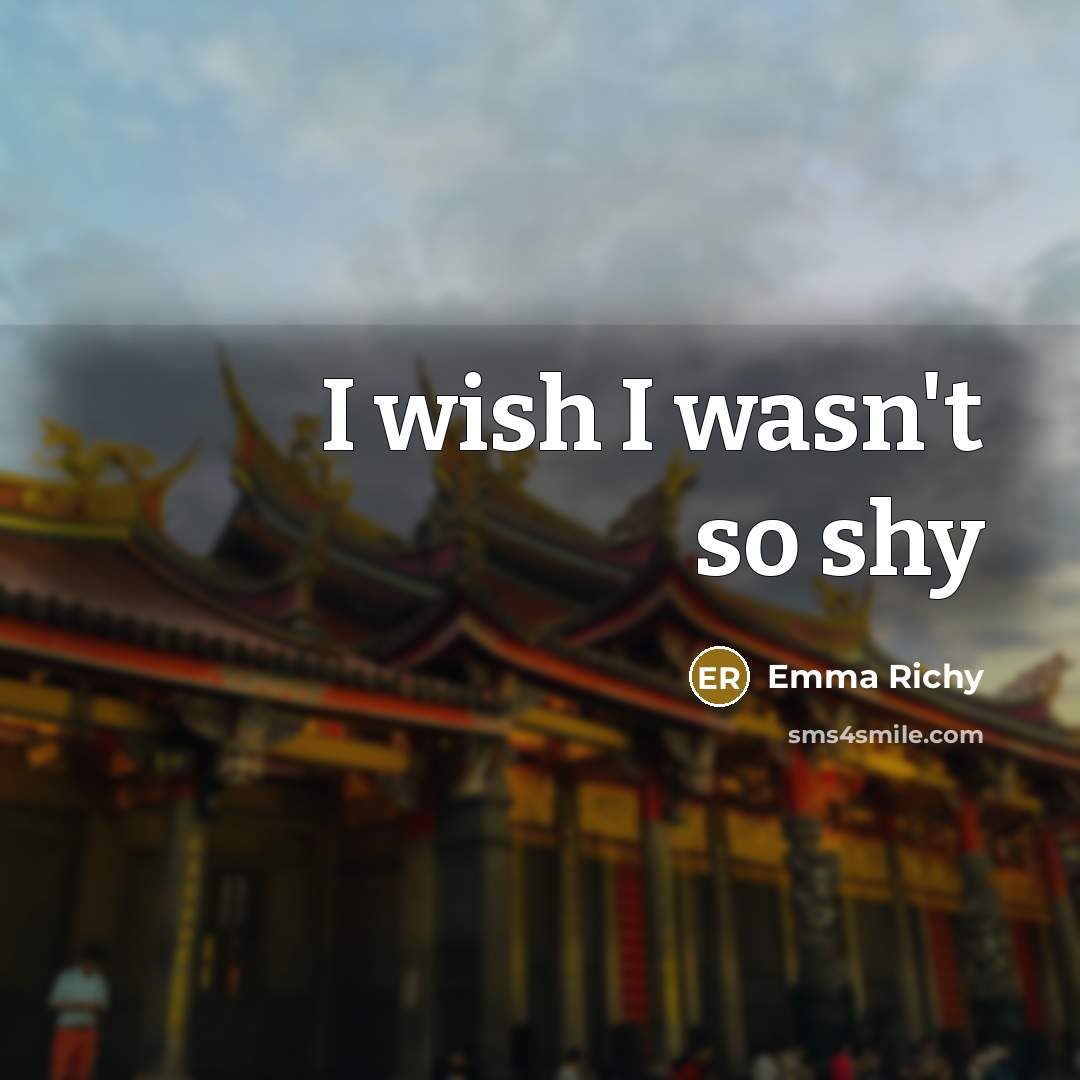 “I wish I wasn't so shy” quote by Emma Richy