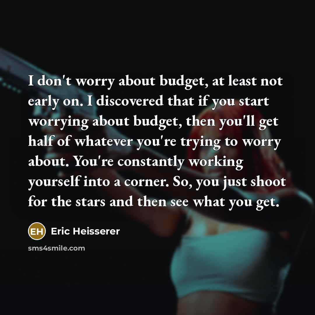 “I don't worry about budget, at least not early on.…” quote by Eric Heisserer