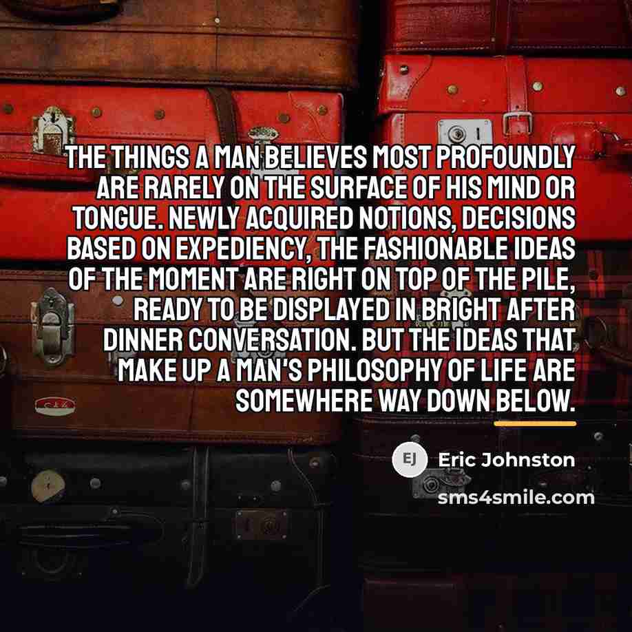 “The things a man believes most profoundly are rarely on…” quote by Eric Johnston