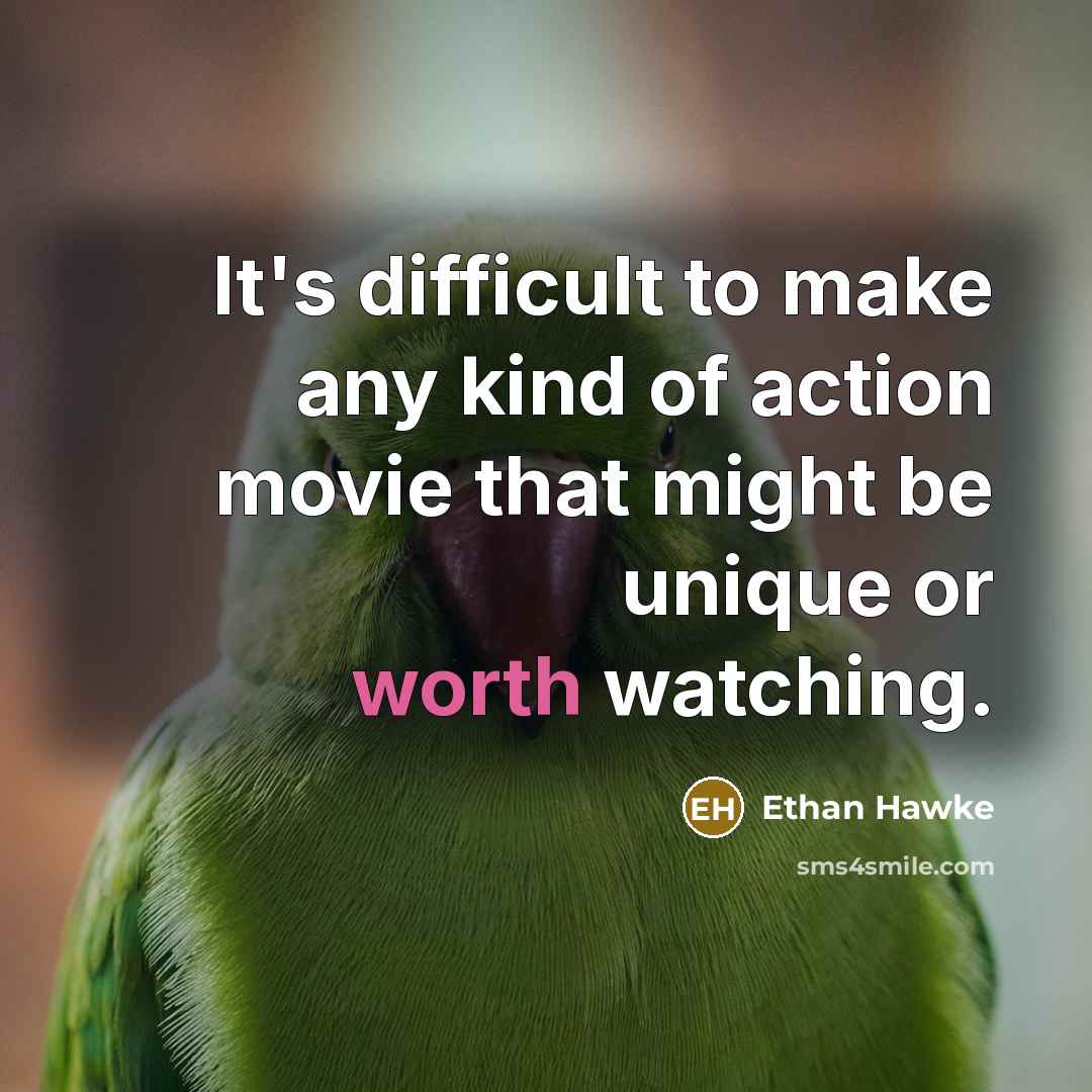 “It's difficult to make any kind of action movie that…” quote by Ethan Hawke