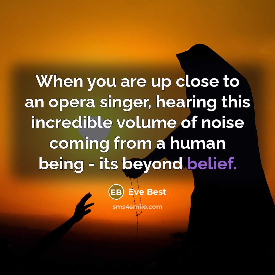 “When you are up close to an opera singer, hearing…” quote by Eve Best