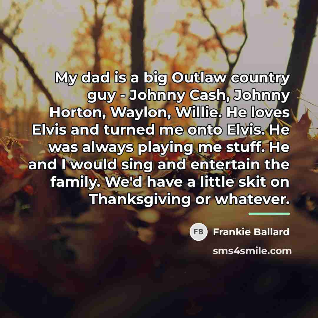 “My dad is a big Outlaw country guy - Johnny…” quote by Frankie Ballard