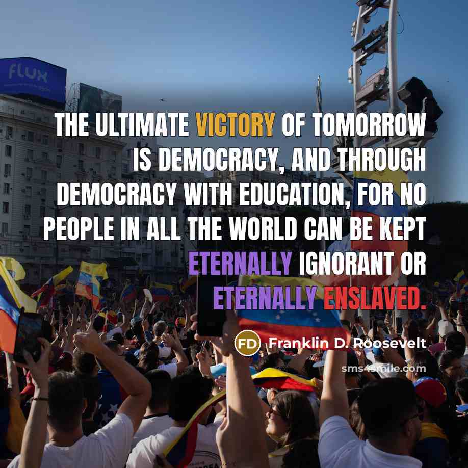 “The ultimate victory of tomorrow is democracy, and through democracy…” quote by Franklin D. Roosevelt