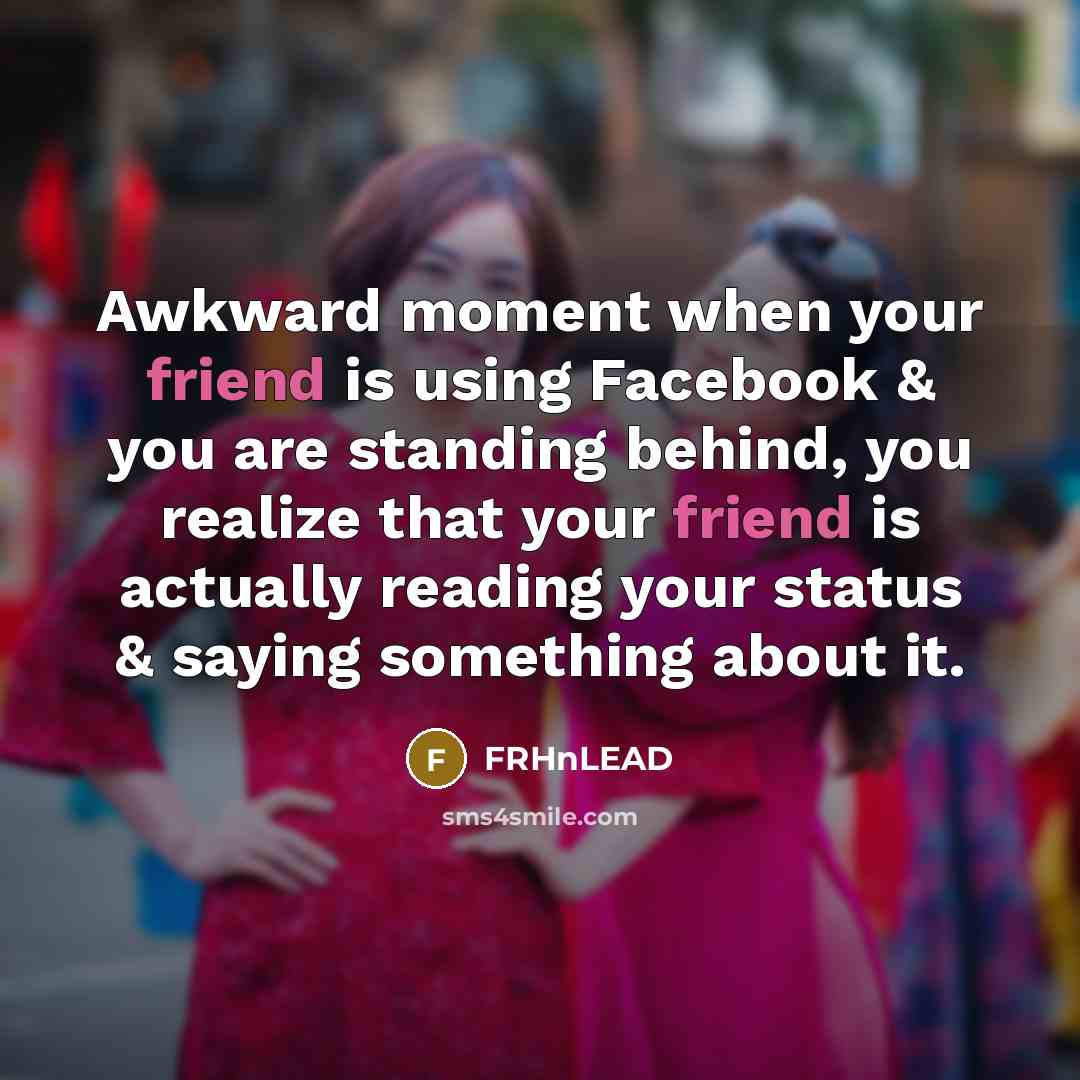 “Awkward moment when your friend is using Facebook & you…” quote by FRHnLEAD