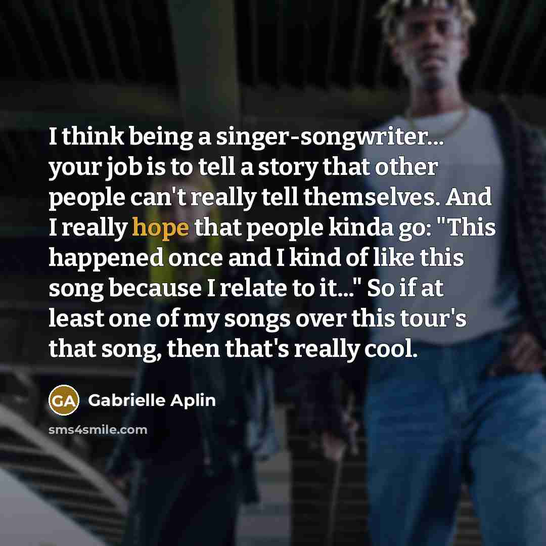 “I think being a singer-songwriter... your job is to tell…” quote by Gabrielle Aplin