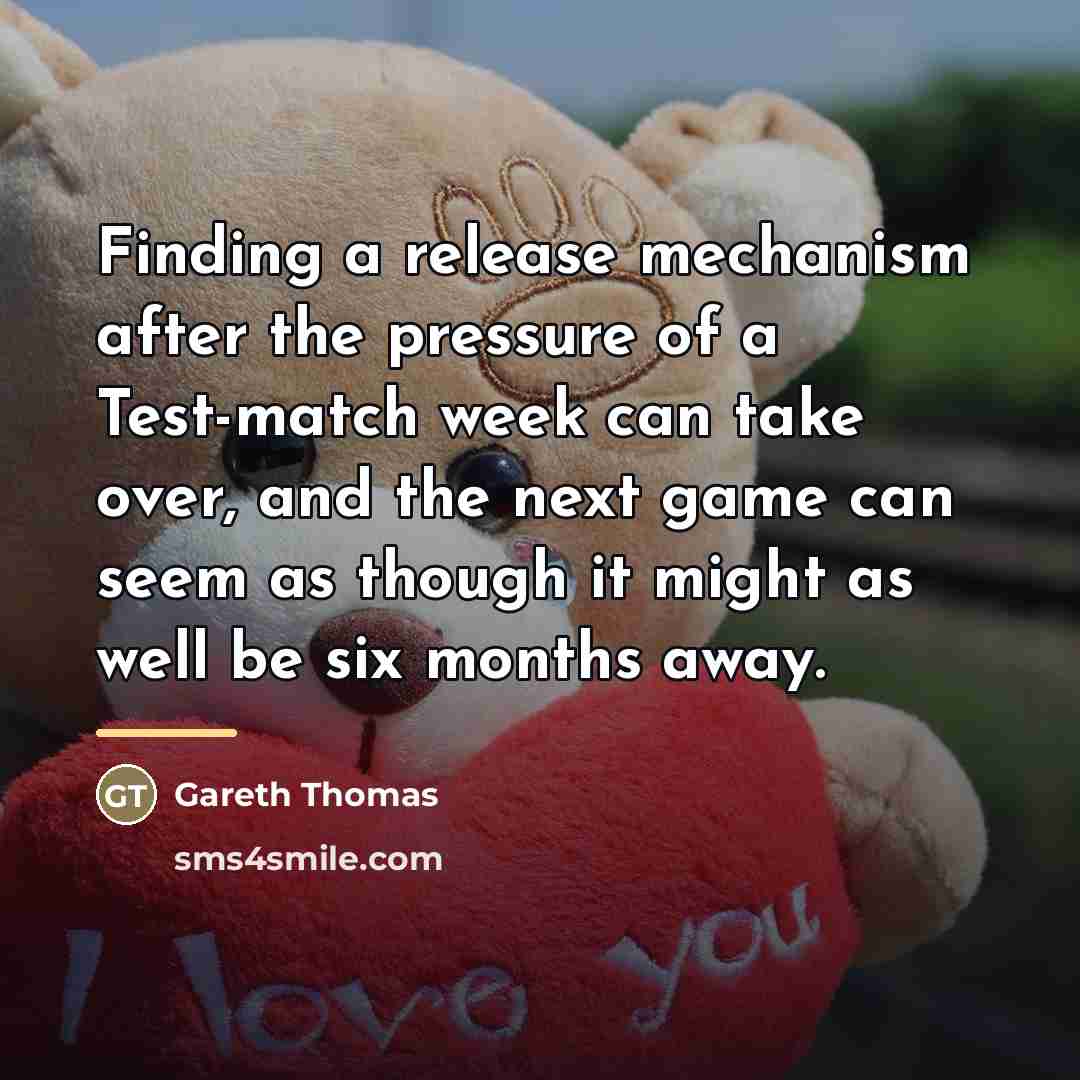 “Finding a release mechanism after the pressure of a Test-match…” quote by Gareth Thomas