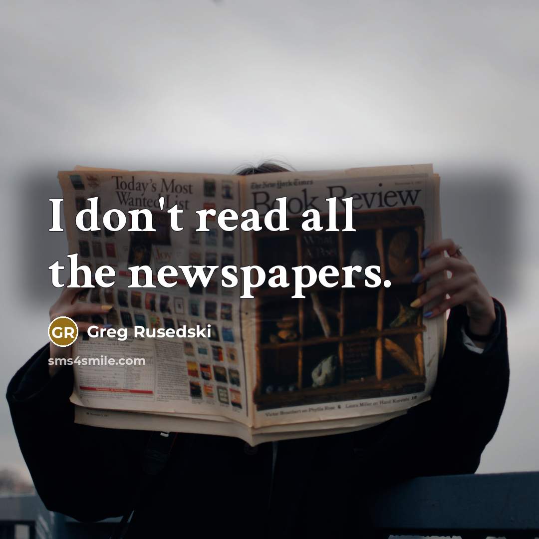 “I don't read all the newspapers.…” quote by Greg Rusedski