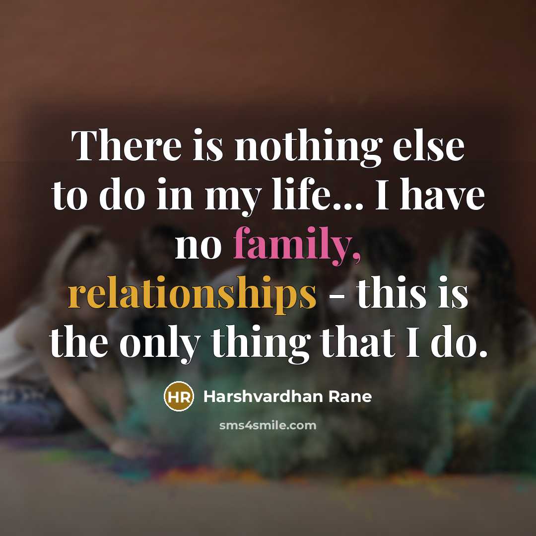 “There is nothing else to do in my life... I…” quote by Harshvardhan Rane