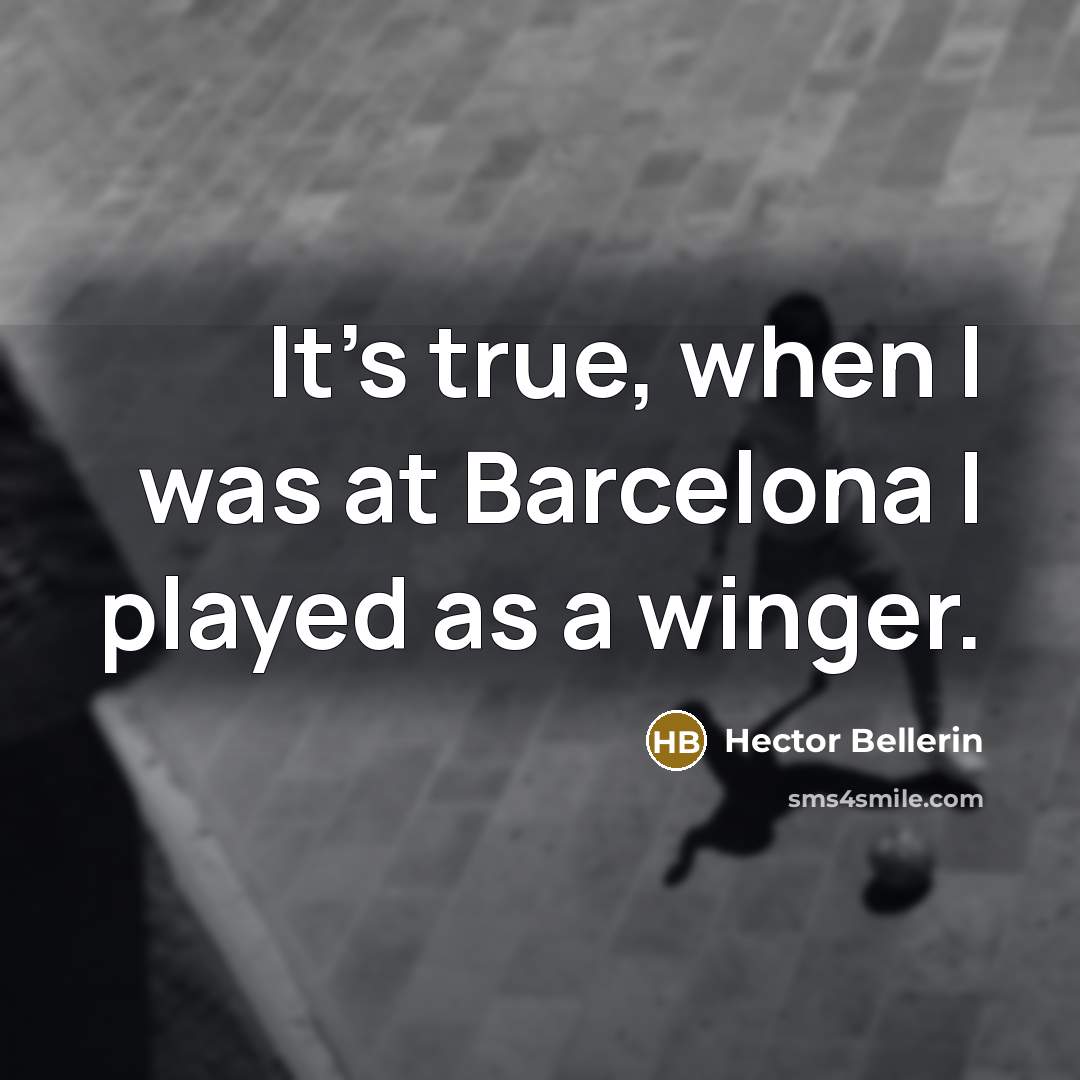 “It's true, when I was at Barcelona I played as…” quote by Hector Bellerin