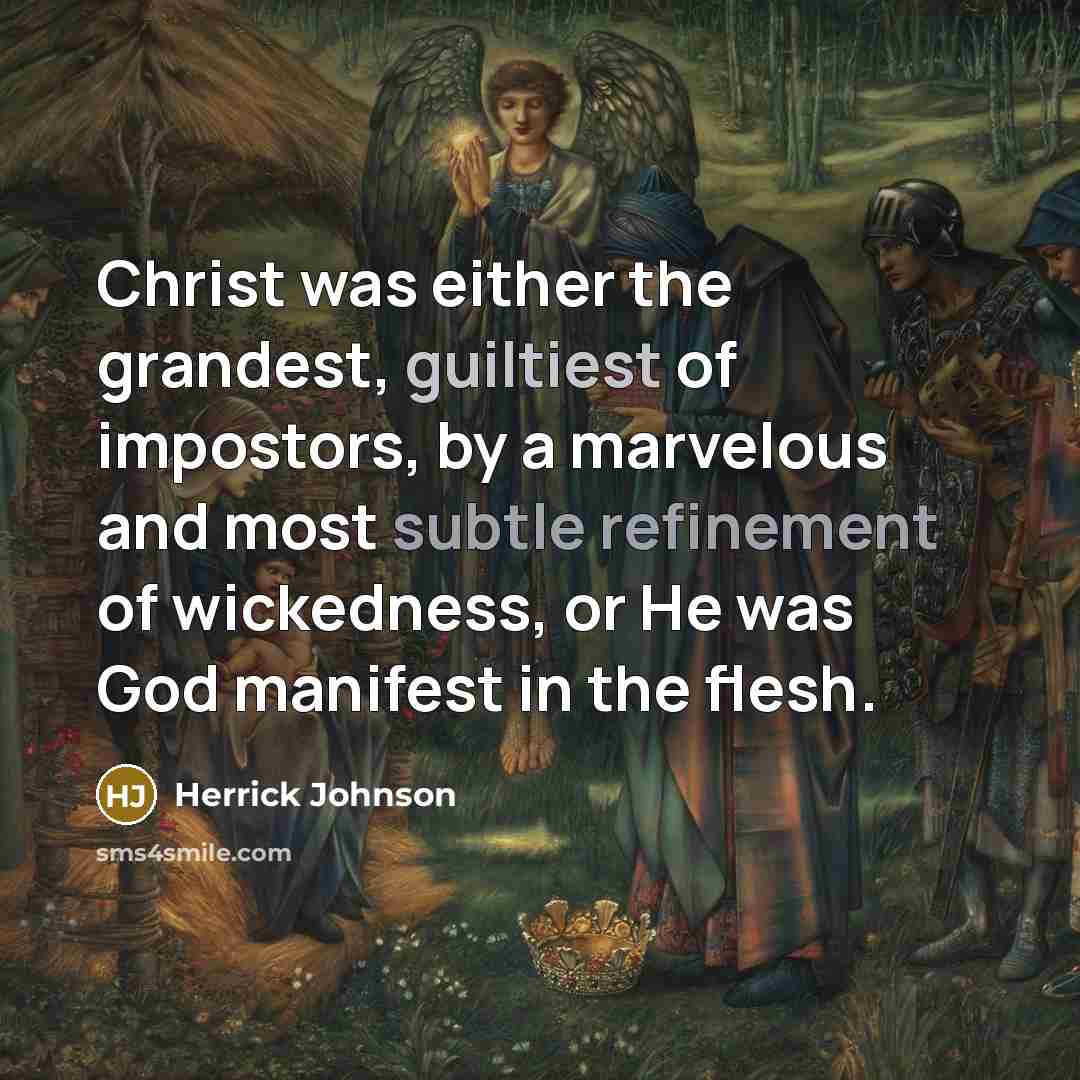 “Christ was either the grandest, guiltiest of impostors, by a…” quote by Herrick Johnson
