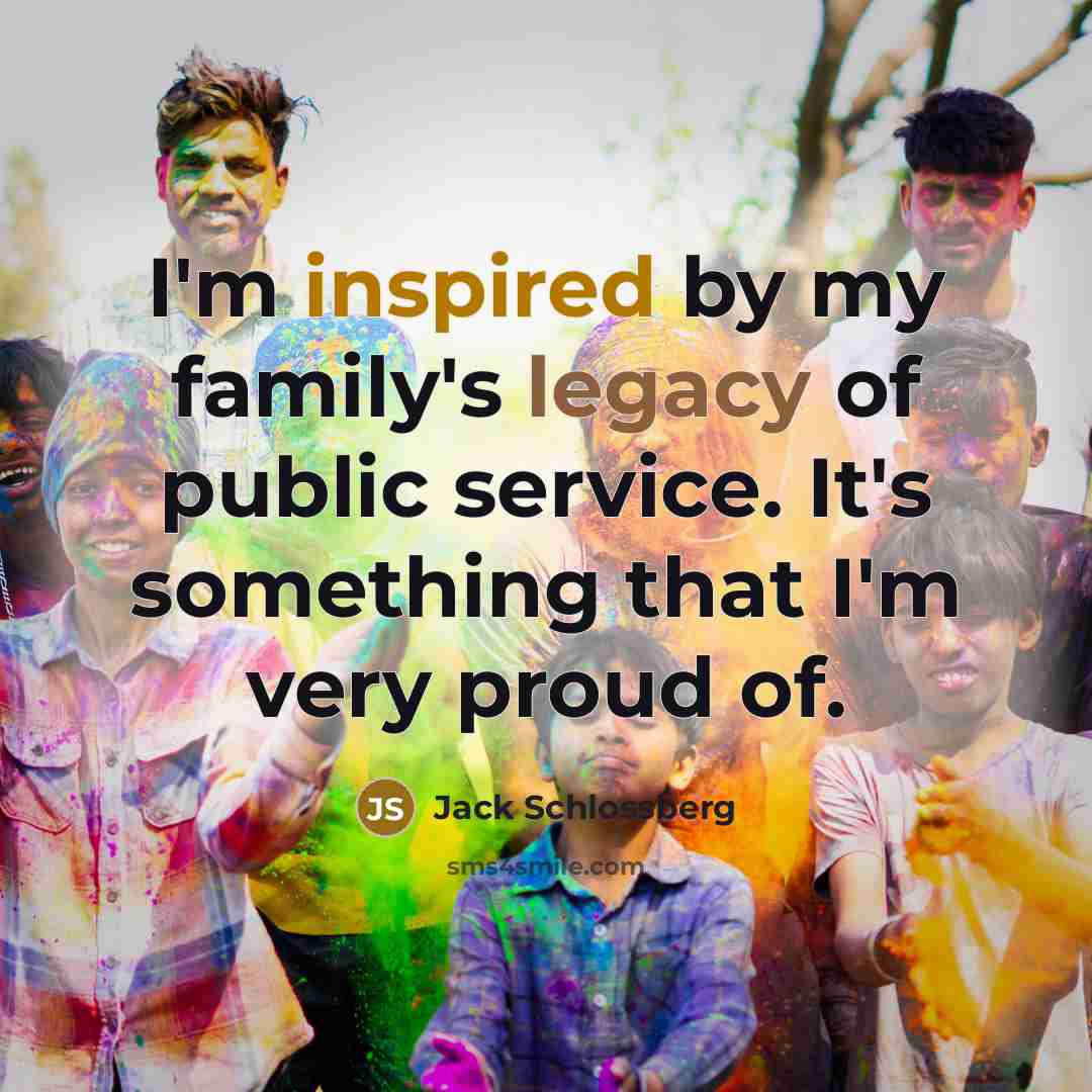“I'm inspired by my family's legacy of public service. It's…” quote by Jack Schlossberg