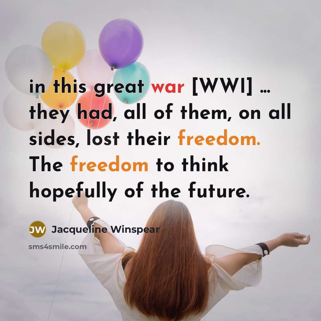 “in this great war [WWI] ... they had, all of…” quote by Jacqueline Winspear