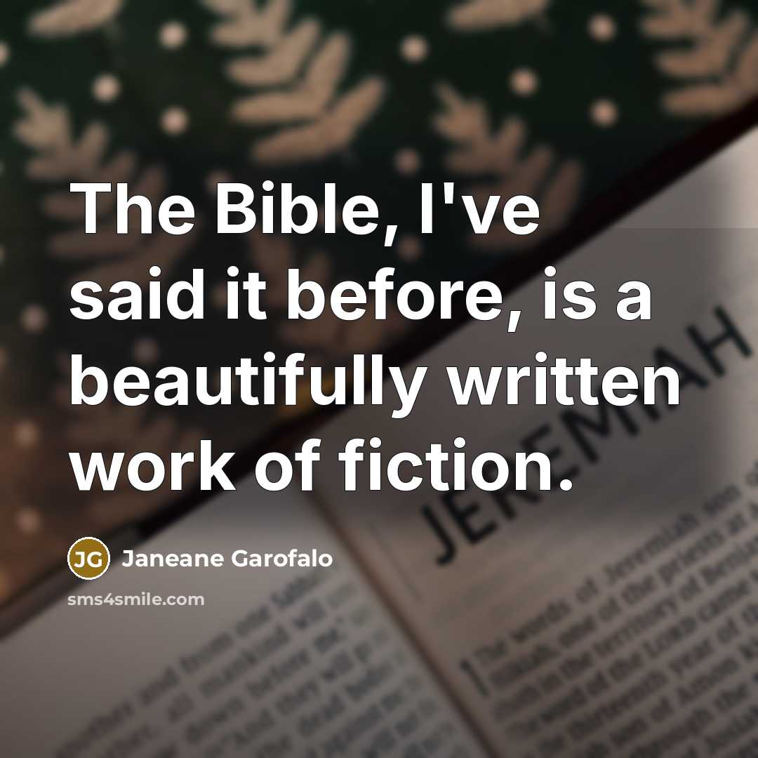 “The Bible, I've said it before, is a beautifully written…” quote by Janeane Garofalo