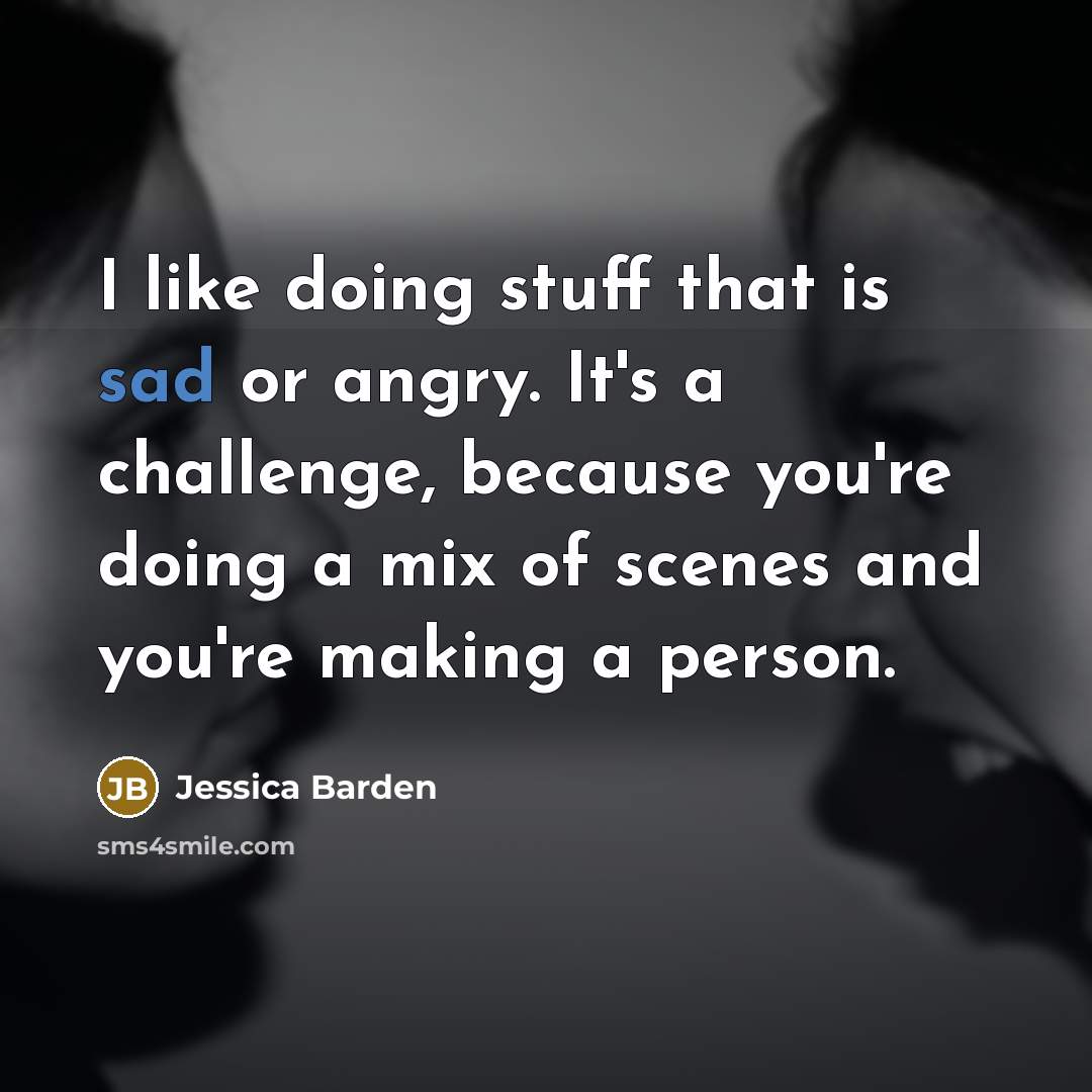 “I like doing stuff that is sad or angry. It's…” quote by Jessica Barden