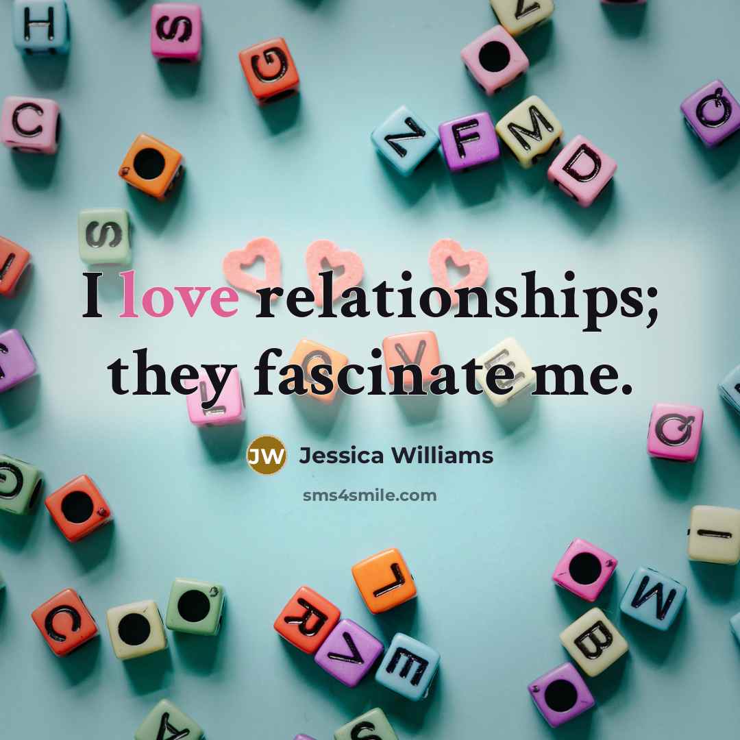 “I love relationships; they fascinate me.…” quote by Jessica Williams