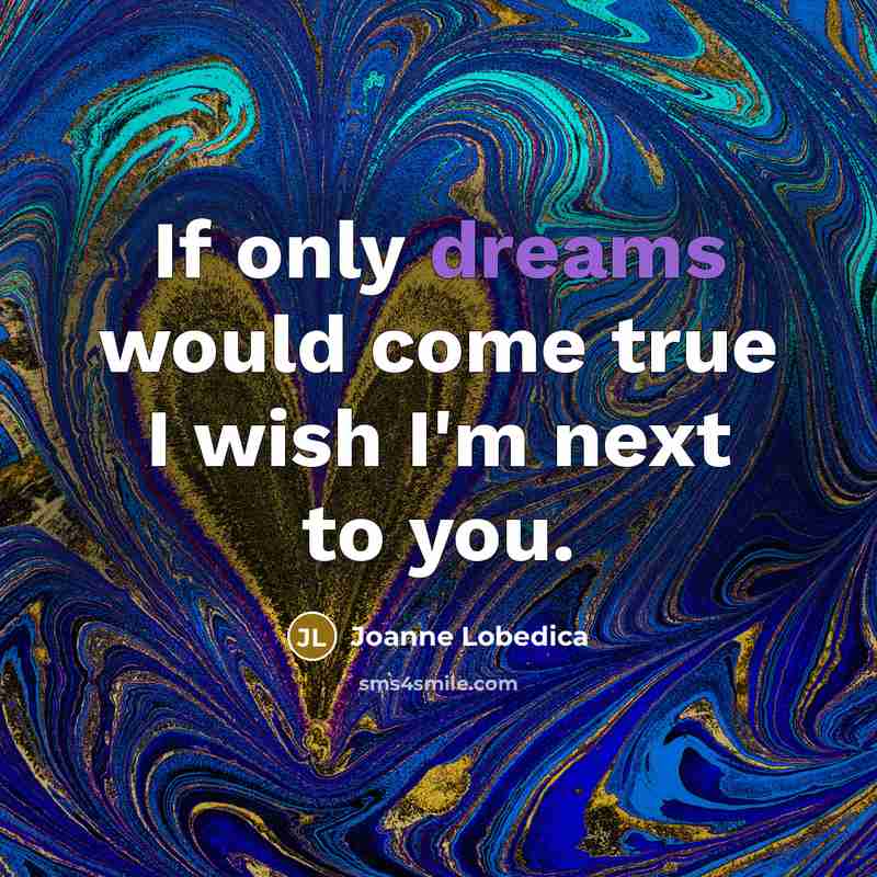 “If only dreams would come true I wish I'm next…” quote by Joanne Lobedica