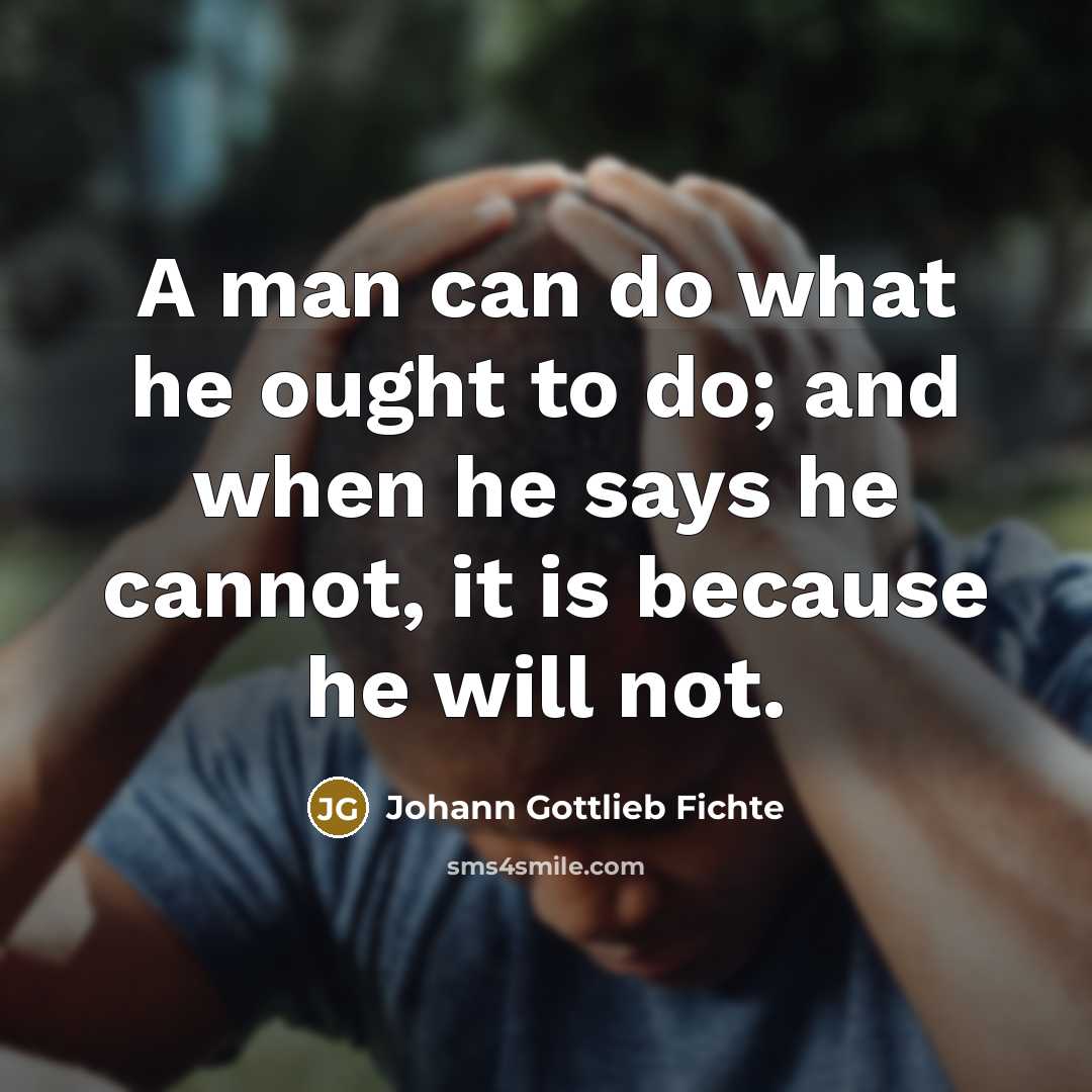 “A man can do what he ought to do; and…” quote by Johann Gottlieb Fichte