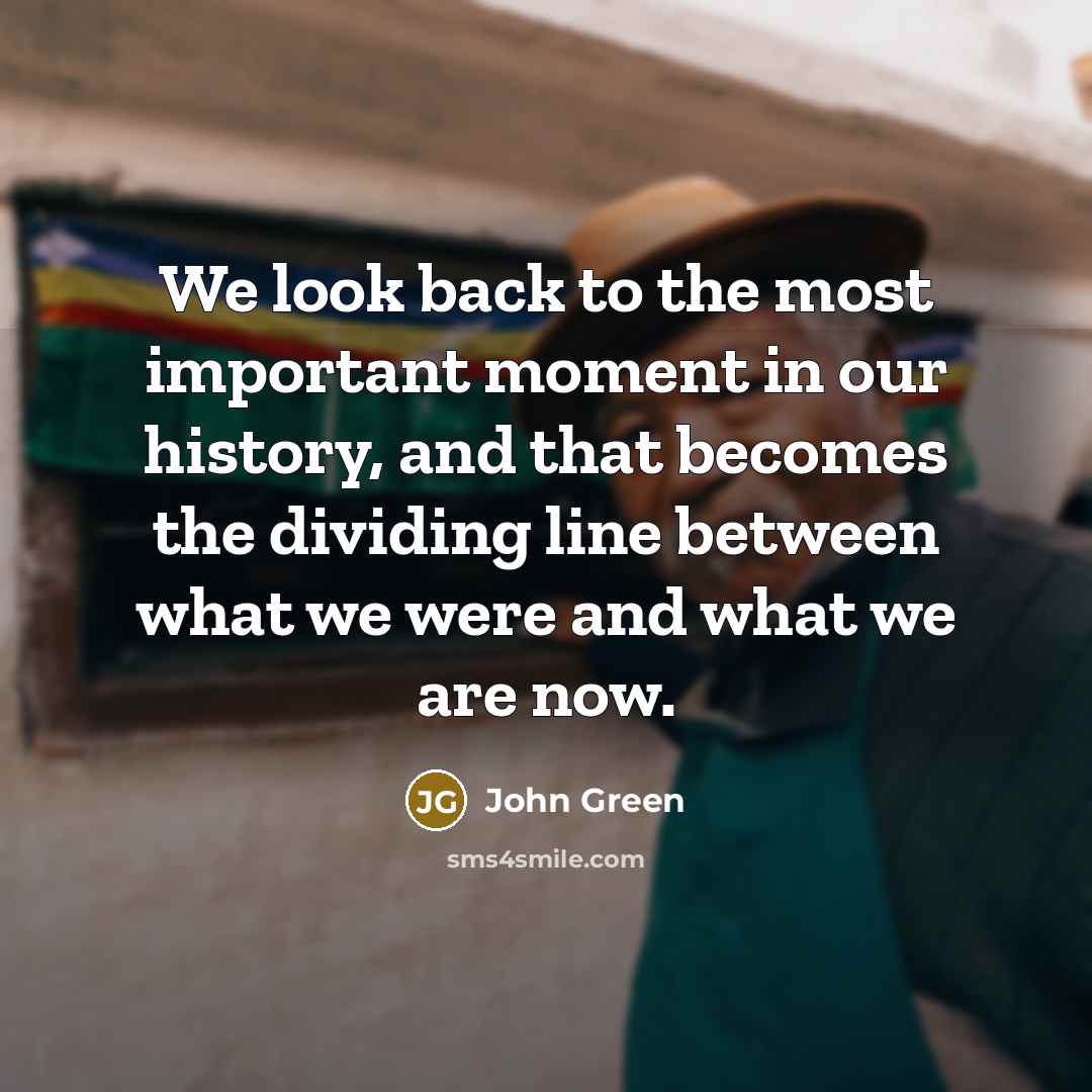 “We look back to the most important moment in our…” quote by John Green