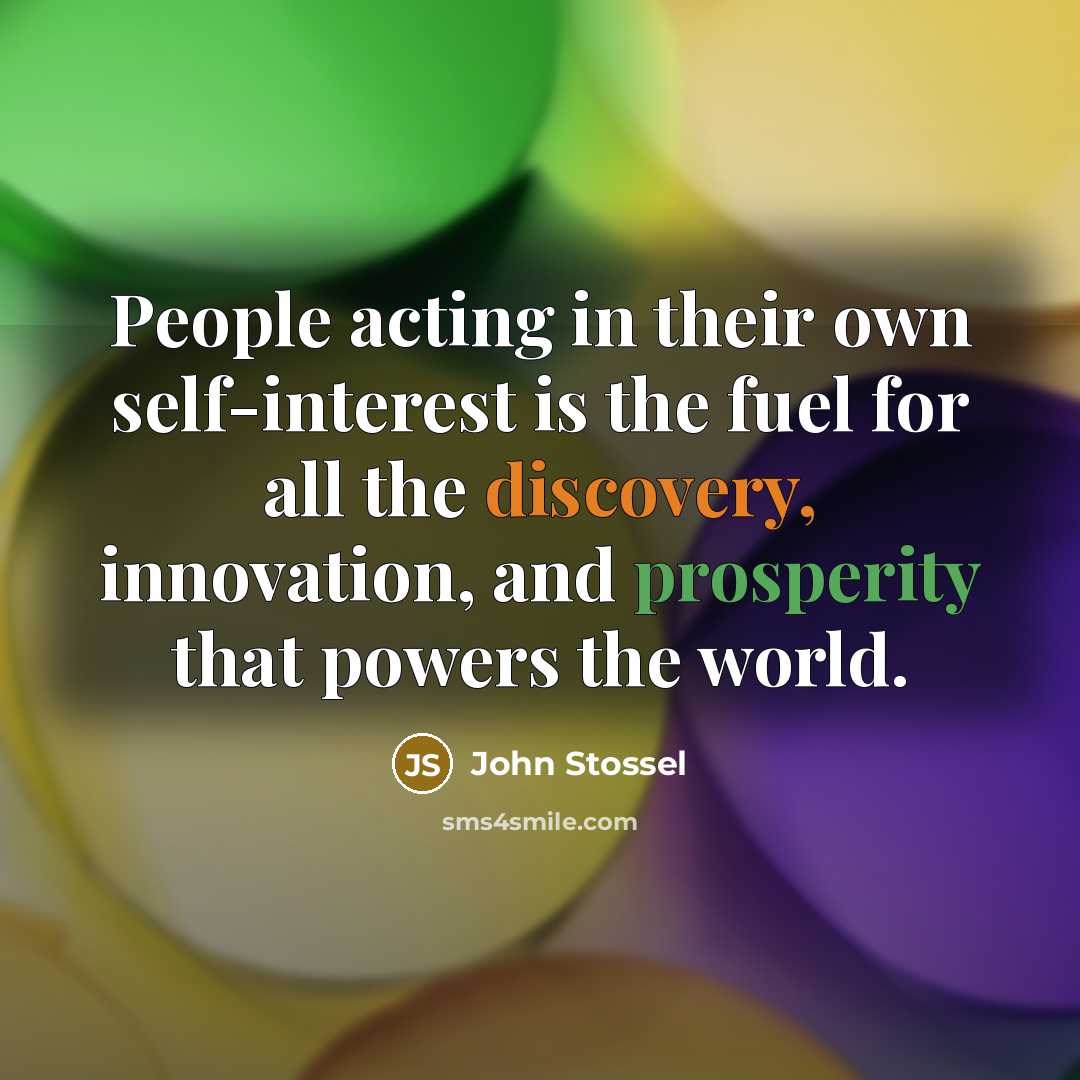 “People acting in their own self-interest is the fuel for…” quote by John Stossel