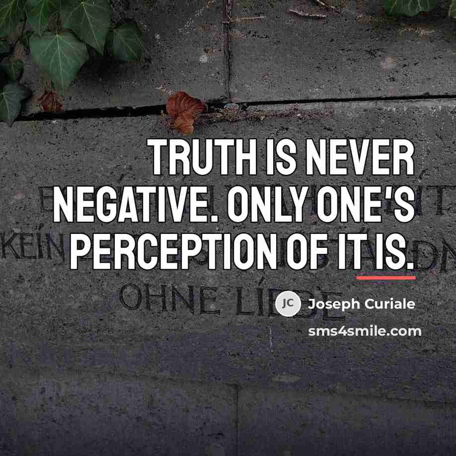 “Truth is never negative. Only one's perception of it is.…” quote by Joseph Curiale