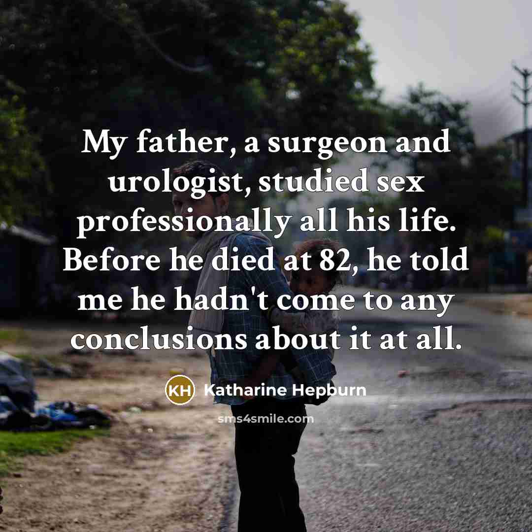 “My father, a surgeon and urologist, studied sex professionally all…” quote by Katharine Hepburn