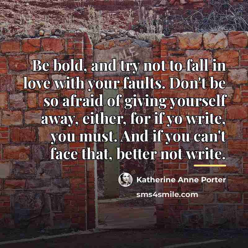 “Be bold, and try not to fall in love with…” quote by Katherine Anne Porter