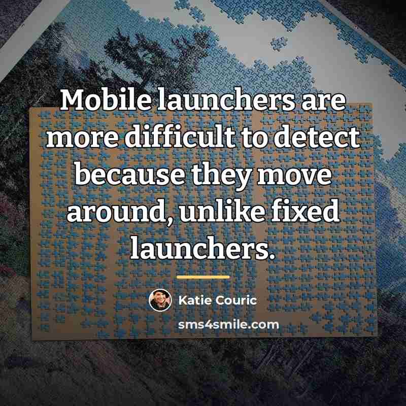 “Mobile launchers are more difficult to detect because they move…” quote by Katie Couric