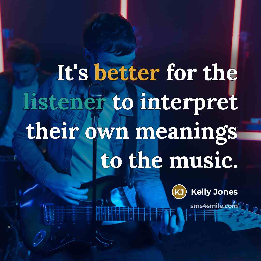 “It's better for the listener to interpret their own meanings to the music.” quote by Kelly Jones
